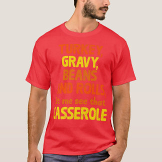 Türkei Gravy Bohnen und Rollen Ließ mir sehen, das T-Shirt