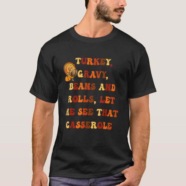 Turkey Gravy Beans And Rolls Let Me See That Casse T-Shirt (Vorderseite)