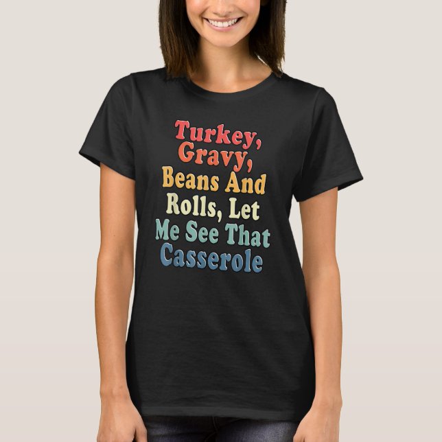 Turkey Gravy Beans And Rolls Let Me See That Casse T-Shirt (Vorderseite)