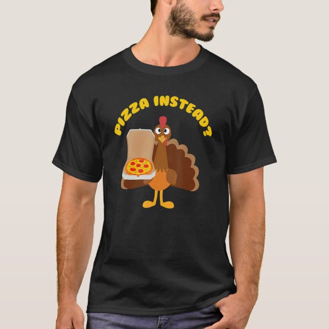 Turkey Lets Have Pizza Instead Thanksgiving T-Shirt (Vorderseite)