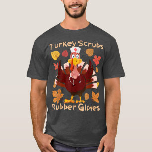 Turkey Scrubs Rubber Gloves Erntedank Nurse Scr T-Shirt