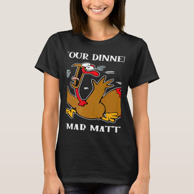 Turkey Your Dinner Stop Scaring Turkeys Thanksgivi T-Shirt (Vorderseite)