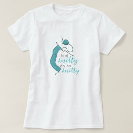 Türkis, ich fühle mich knett, Oh, so knett T-Shirt