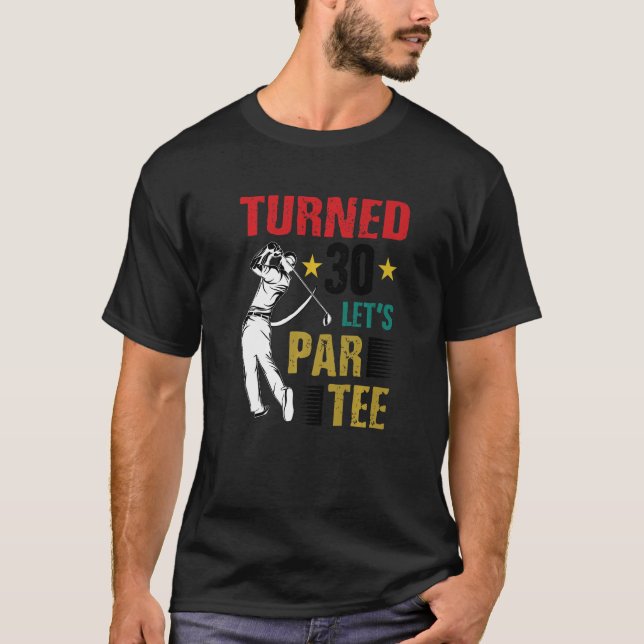 Turned 30 Let's Par Golf Player Golfing Driver Put T-Shirt (Vorderseite)