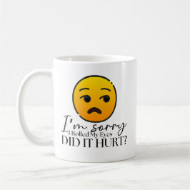 "Tut mir leid, dass ich die Augen getupft habe" Fu Kaffeetasse