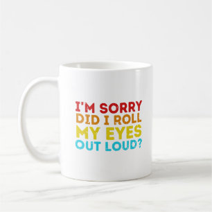 Tut mir leid, dass ich meine Augen laut ausgeworfe Kaffeetasse