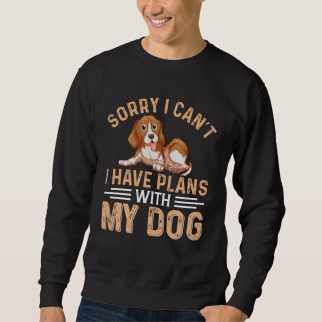 Tut mir leid, dass ich mit meinem Hund keine Pläne Sweatshirt (Vorderseite)