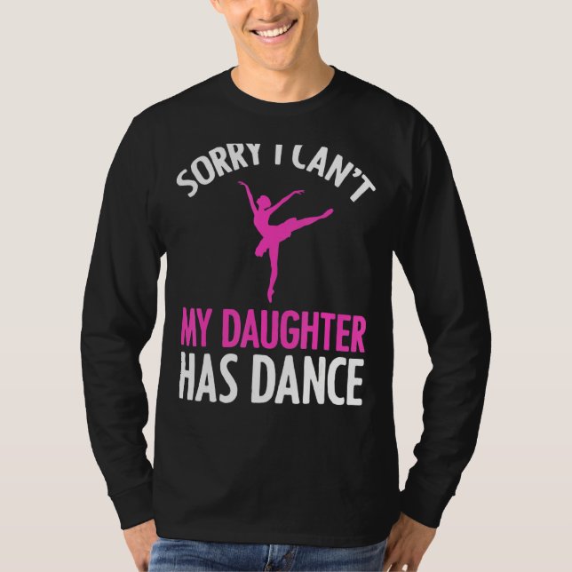 Tut mir leid, dass meine Tochter keinen Tanzabend- T-Shirt (Vorderseite)