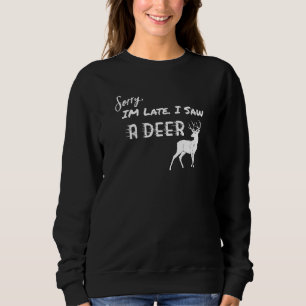 Tut mir leid, ich bin spät dran, ich habe ein Hirs Sweatshirt