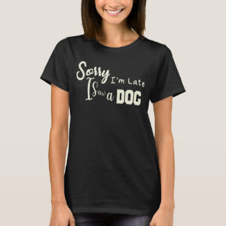 Tut mir leid, ich bin spät dran, ich habe einen Hu T-Shirt