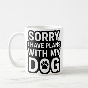 Tut mir leid, ich habe Pläne mit meinem Hund Kaffeetasse
