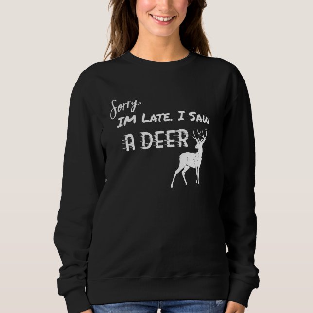 Tut mir leid, ich habe spät ein Hirsch gesehen Sweatshirt (Vorderseite)