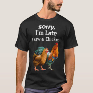 Tut mir leid, ich habe spät ein lustiges Hühnchen T-Shirt