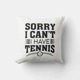 Tut mir leid, ich kann kein Tennis haben Kissen
