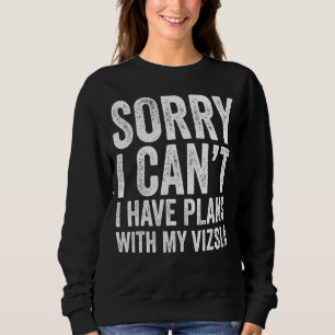 Tut mir leid, ich kann keine Pläne mit meinem Vizs Sweatshirt