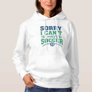 Tut mir leid, ich kann keinen Fußball haben Hoodie