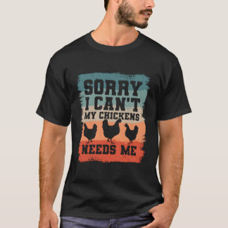Tut mir leid, ich kann meine Hühner nicht brauchen T-Shirt