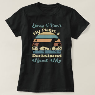 Tut mir leid, ich kann meine Pflanze und Dackel ni T-Shirt
