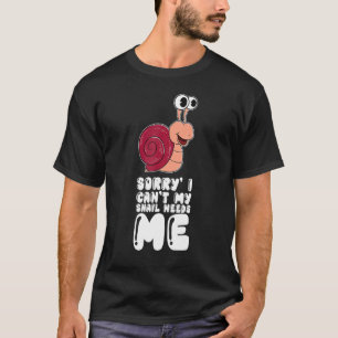 Tut mir leid, ich kann meine Schnecke nicht brauch T-Shirt