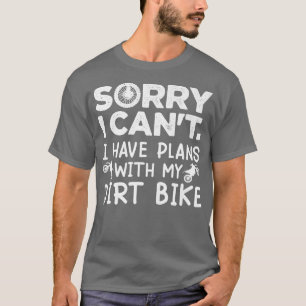 Tut mir leid, ich kann mit meinem Dirt-Bike-Biker  T-Shirt