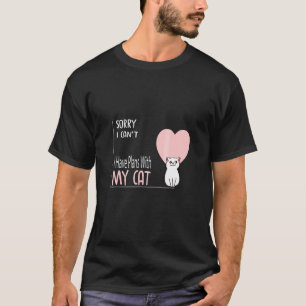 Tut mir leid, ich kann mit meinen Katzen keine Plä T-Shirt
