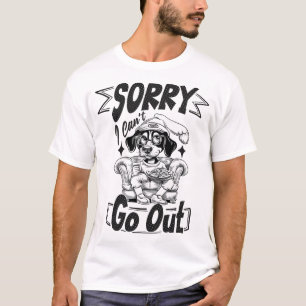 Tut mir leid, ich kann nicht ausgehen T-Shirt