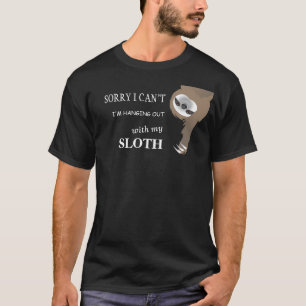 Tut mir leid, ich kann nicht mit meinem Sloth-Shir T-Shirt