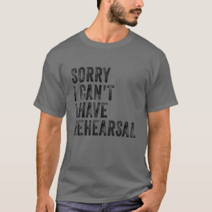 Tut mir leid, ich kann nicht Probe Schauspieler Pr T-Shirt