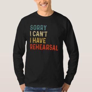 Tut mir leid, ich kann nicht Probe Schauspieler Pr T-Shirt