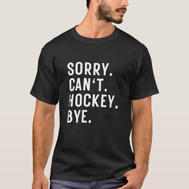 Tut mir leid, kann nicht Hockey Bye T-Shirt (Vorderseite)
