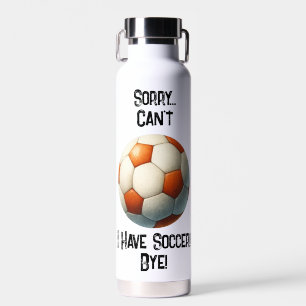 Tut mir leid... Kann nicht. Ich habe Fußball Tschü Trinkflasche