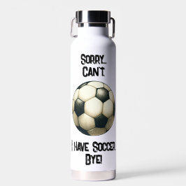 Tut mir leid... Kann nicht. Ich habe Fußball Tschü Trinkflasche