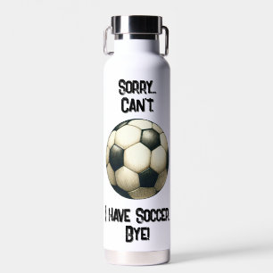 Tut mir leid... Kann nicht. Ich habe Fußball Tschü Trinkflasche