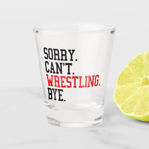 Tut mir leid, kann nicht Wrestling von Ringe Schnapsglas