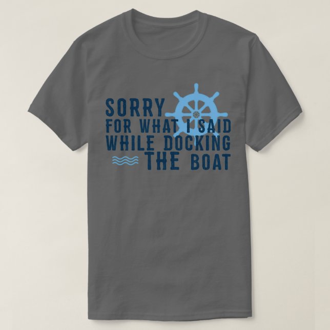 Tut mir leid, was ich beim Docking des Bootes gesa T-Shirt (Design vorne)