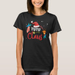 Tutu Claus Santa Christmas Matching Familie Pajama T-Shirt<br><div class="desc">Tutu Claus Santa Christmas Matching Familie Pajama Funny</div>