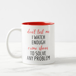 TV Funny Teste mich nicht. ICH SEHE GENUG Kriminal Zweifarbige Tasse