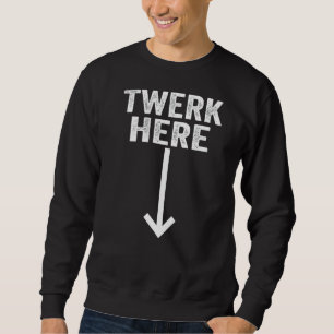 Twerk Here 2 Sweatshirt