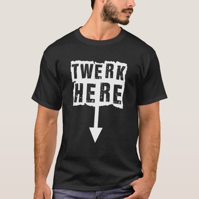 Twerk Here Apparel T-Shirt (Vorderseite)