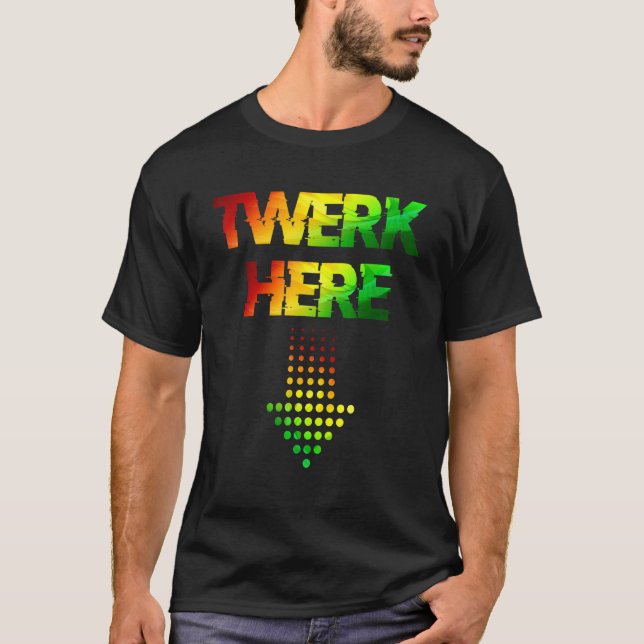 Twerk Here Club Party Dancing for Men T-Shirt (Vorderseite)