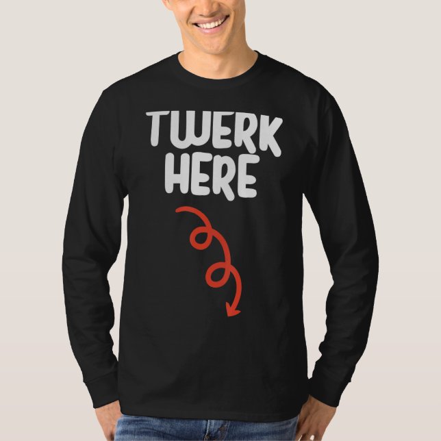 Twerk Here Twerk Dance Adult Humor T-Shirt (Vorderseite)