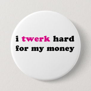 Twerk I stark für meinen Geldknopf Button
