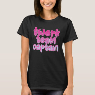Twerk Team Captain T-Shirt