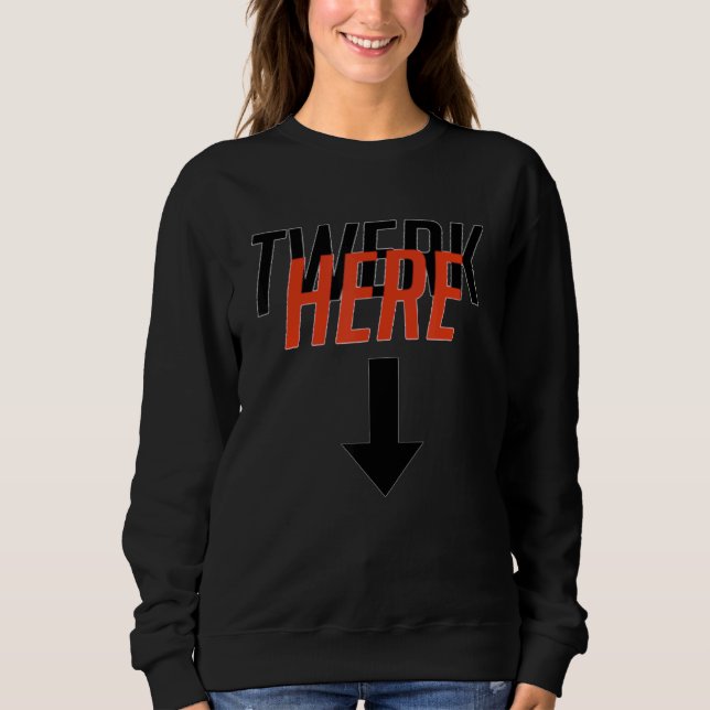 Twerk Twerk Here Dancing Club Sweatshirt (Vorderseite)