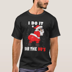 Twerking Santa I tun es für die unpassende Ho T-Shirt