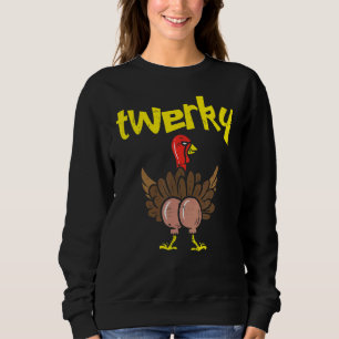 Twerky Turkey Hintern Erntedank Twerk Dance Pun Sweatshirt