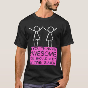 Twin Sister T Shirt, wenn Sie denken, dass ich Pha T-Shirt