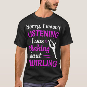 Twirl, ich hörte nicht, dass ich über Baton nachda T-Shirt