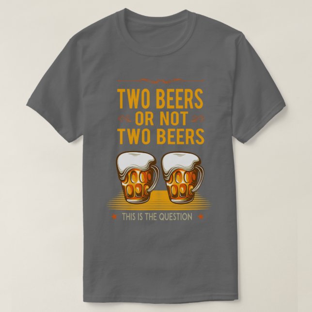 TWO BEERS OR NOT Funny drinking gift T-Shirt (Design vorne)