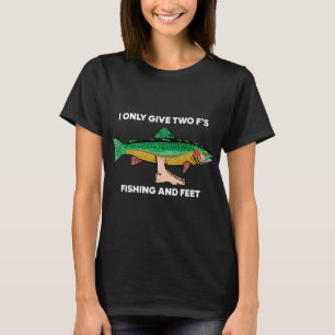 Two F's Fishing und Füße T-Shirt